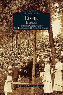 Elgin, Illinois: From the Collection of the Elgin Area Historical Society (Images of America)
